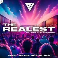 Crypsis & Da Syndrome - The Realest (Pearl Village 2024 Anthem)