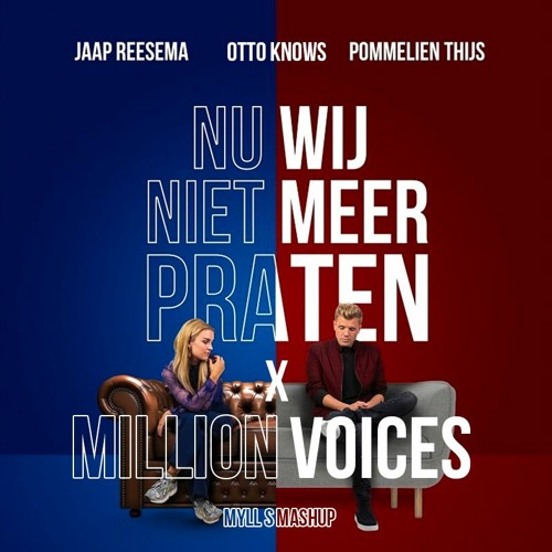 NU WIJ NIET MEER PRATEN X MILLION VOICES (MYLL S MASHUP)