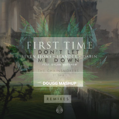 Seven Lions, SLANDER, & Dabin - First Time (Feat. Dylan Matthew) x The Chainsmokers - Don't Let Me Down (ILLENIUM Remix) (DOUGG MASHUP)