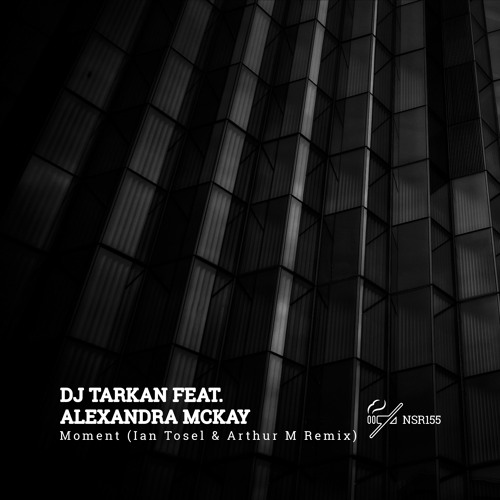DJ Tarkan Feat. Alexandra McKay - Moment (Ian Tosel & Arthur M Remix) [No Smoking Recordings]