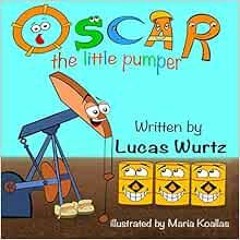 [READ] EPUB 🖍️ Oscar The Little Pumper by Lucas Wurtz [PDF EBOOK EPUB KINDLE]