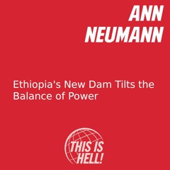 Ethiopia's New Dam Tilts the Balance of Power / Ann Neumann