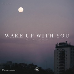 Chilled Virus & Csame - Wake Up With You