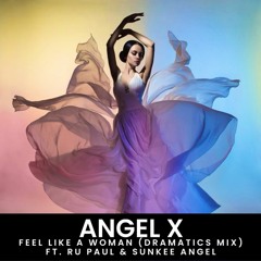 Feel Like A Woman (Dramatics Mix) Ft. Ru Paul & Sunkee Angel