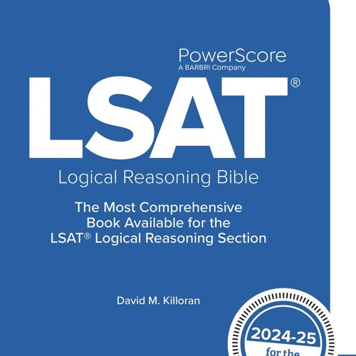 The PowerScore LSAT Logical Reasoning Bible 2024-2025: Self-Study Prep Strategies for the Logical R