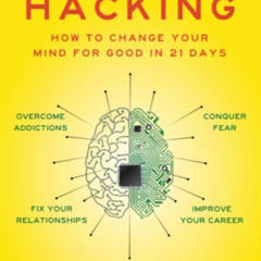 [Download] EPUB 💘 Mind Hacking: How to Change Your Mind for Good in 21 Days by  Sir