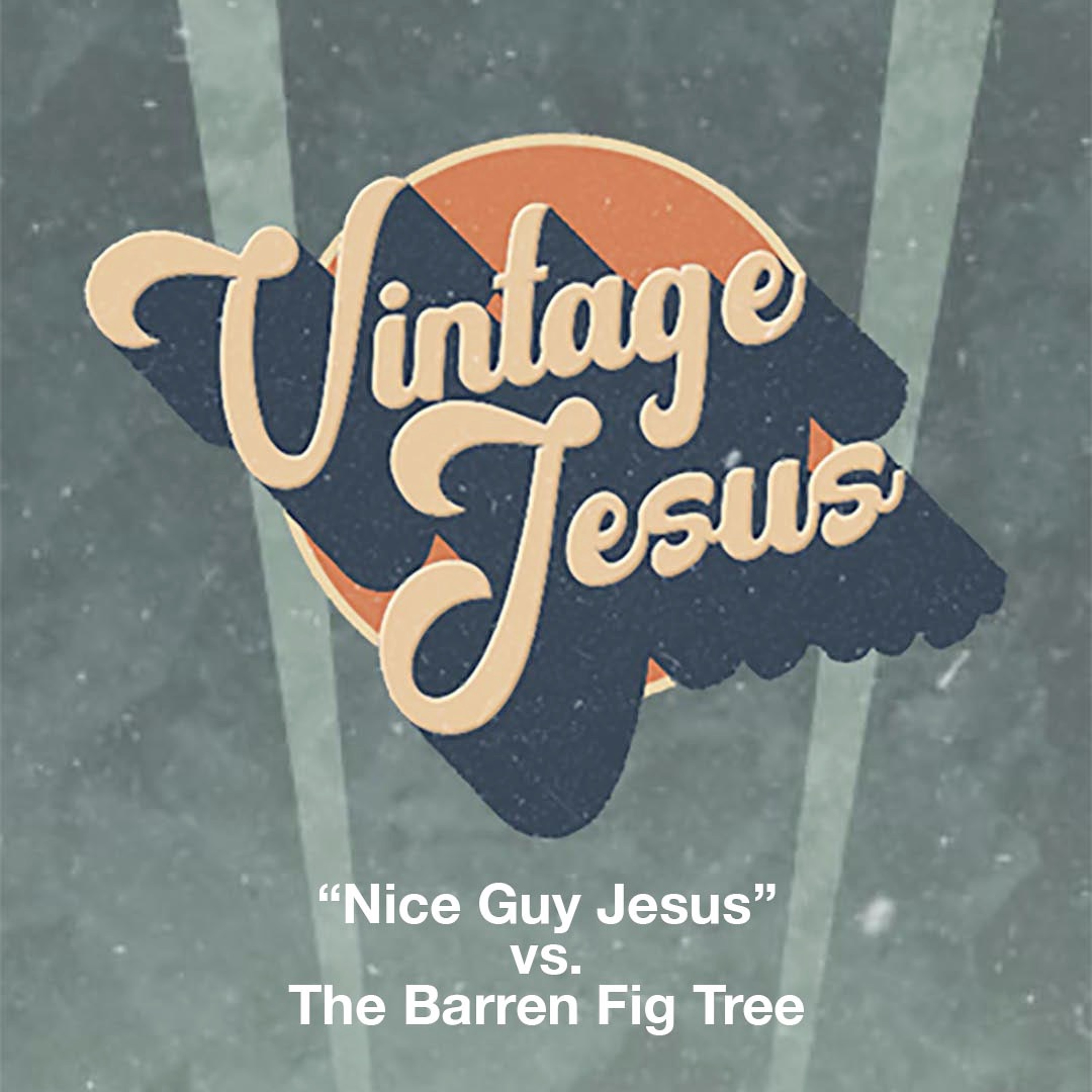 Vintage Jesus: "Nice Guy Jesus" vs. The Barren Fig Tree episode artwork