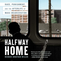 [Free] EPUB 📑 Halfway Home: Race, Punishment, and the Afterlife of Mass Incarceratio