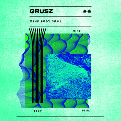 Mind Body Soul - GRūSZ