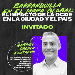 Modo U -Cap. 34: Barranquilla en el mapa global, el impacto de la OCDE en la ciudad y el país.