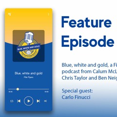 Blue, White and Gold Feature Episode #1 - Carlo Finucci