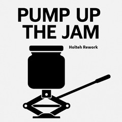PUMP UP THE JAM (Holteh Rework)