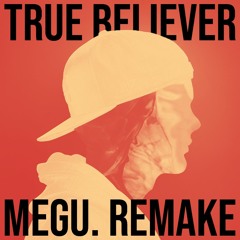 Avicii - True Believer (Megu. Remake)