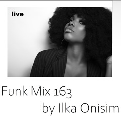 Funk Mix # 163  by Ilka Onisim(live)
