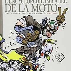 L'encyclopédie imbécile de la moto : Abrégé d'utilisation à l'usage du motocycliste débutant téléchargement gratuit PDF - D6zzIj58Fz