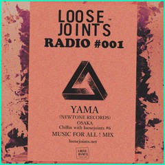 loosejoints RADIO #001 Chillin’ with loosejoints #6 MUSUC FOR ALL! MIX by YAMA (NEWTONE RECORDS)