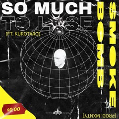 so much to lose. (feat. Kurotaro) [P. Mxnty]