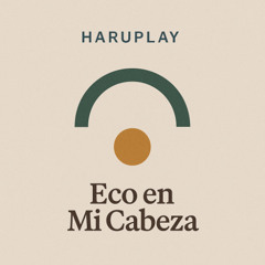 Eco en Mi Cabeza - HaruPlay