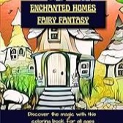 Get FREE B.o.o.k Enchanted Homes Fairy Fantasy: Unveil the Enchantment, a Journey of Color and Arc