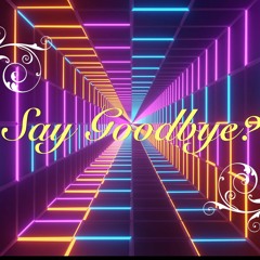 Say Goodbye