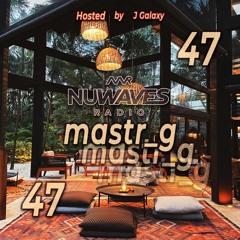 Nu - Waves Radio Vol 47 (Ft. Mastr_G)