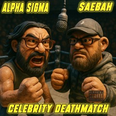Celebrity Deathmatch (feat. Alpha Sigma)