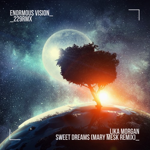 Stream Lika Morgan - Sweet Dreams (Mary Mesk Remix) by Enormous Vision |  Listen online for free on SoundCloud