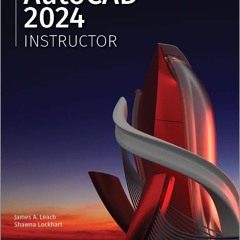 [PDF DOWNLOAD] AutoCAD 2024 Instructor: A Student Guide for In-Depth Coverage of AutoCAD's Command