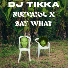 NUEVAYoL X Say What - DJ Tikka's Edit