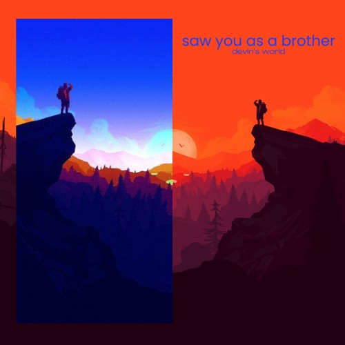 saw you as a brother