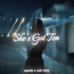 She’s Got Ten | spandy ft. Anh Tyhu