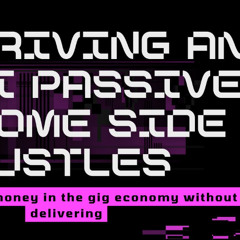 Non driving and semi passive income side hustles