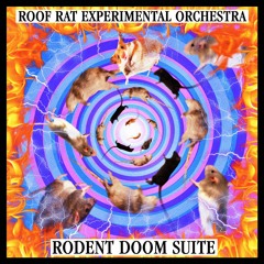 Roof Rat Experimental Orchestra - Rodent Doom Suite (Mvts. I - VI)