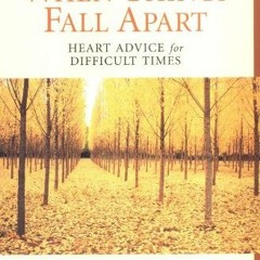 VIEW [KINDLE PDF EBOOK EPUB] When Things Fall Apart: Heart Advice for Difficult Times