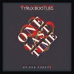 Ariana Grande - One Last Time (Tyrux Bootleg)//FREE