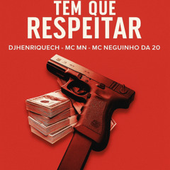 Tem Que Respeitar - Mc MN - Mc Neguin Da 20 - DjHenriqueCH -