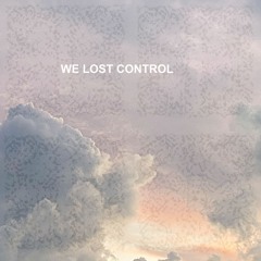 We Lost Control