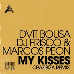 Dvit Bousa, Dj Frisco & Marcos Peon - My Kisses (Crazibiza Remix)[Adesso Music]