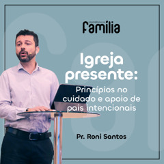 381. Igreja Presente: princípios no cuidado e apoio de pais intencionais (Salmo 78)
