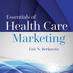 [GET] EPUB 📒 Essentials of Health Care Marketing, Fourth Edition by  Eric N. Berkowi