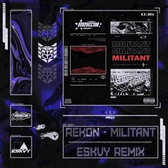 REKON - MILITANT (ESKVY Remix)