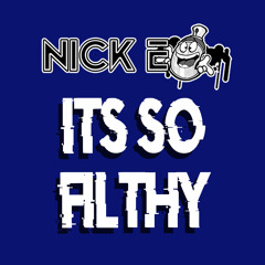 NICK E - ITS SO FILTHY - 6TH MAY 2023