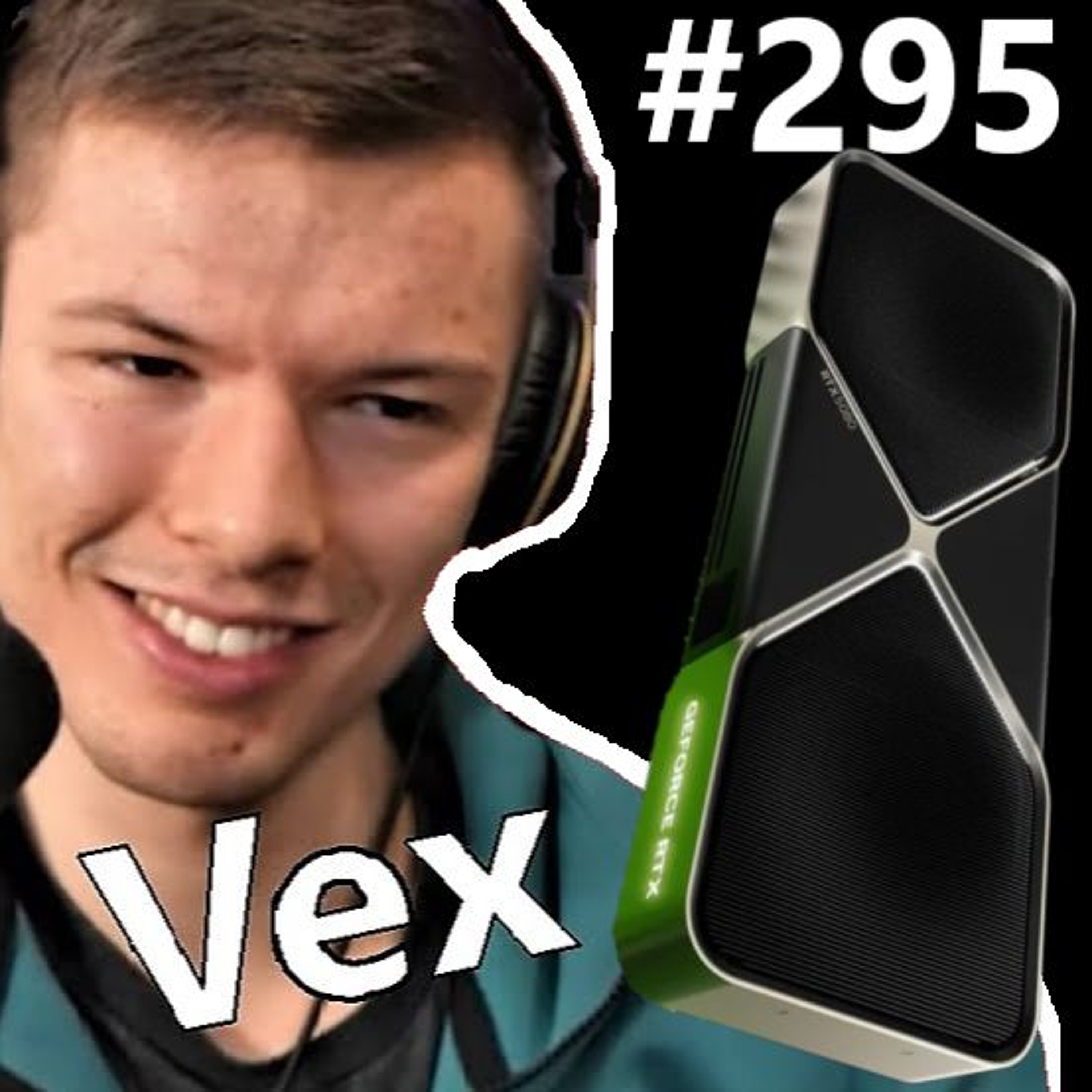cover of episode 295. Nvidia Outrage Leak, RTX 5090 & 5080 Paper Launch, AMD RX 9070 XT, DLSS 4 | Vex