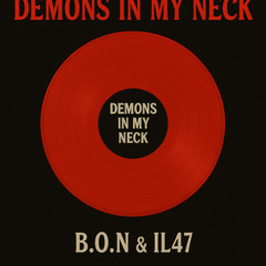 DEMONS IN MY NECK (IL47 & BON) "FREE DOWNLOAD"