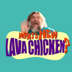What's New, Lava Chicken?