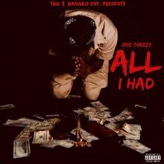 One Theezy - All I Had