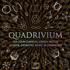 [READ] PDF 🗃️ Quadrivium: The Four Classical Liberal Arts of Number, Geometry, Music