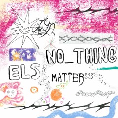 no_thing els mattersss
