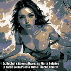 La Tarde Se Ha Puesto Triste - feat Adonis Alvarez feat Marta Bolaños (Inache Remix)