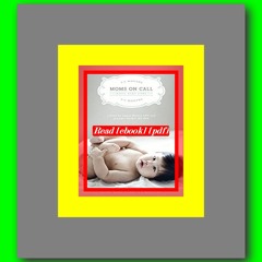 Read [ebook] (pdf) Moms on Call  Basic Baby Care 0-6 Months  Parenting Book 1 of 3  by Laura Hunter